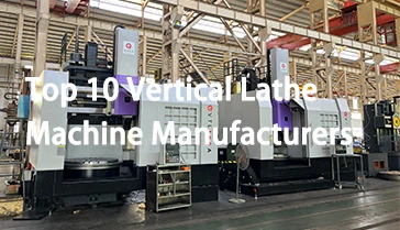 Top 10 Vertical Lathe Machine Manufacturers