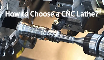 How to Choose a CNC Lathe?