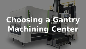 How to Choose a Gantry Machining Center for Large Workpieces